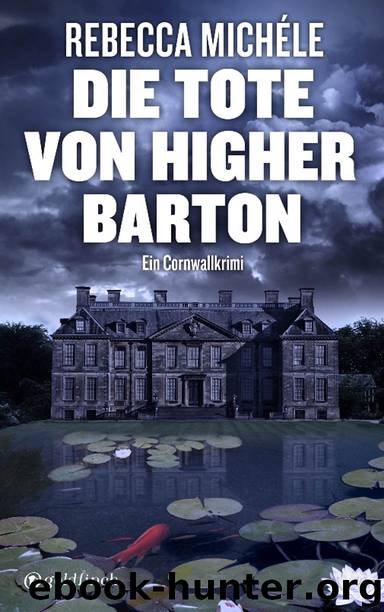 Die Tote Von Higher Barton: Ein Cornwall-Krimi by Rebecca Michéle