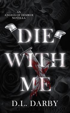 Die With Me (Angels of DÃ©sirer Book 4) by D.L. Darby