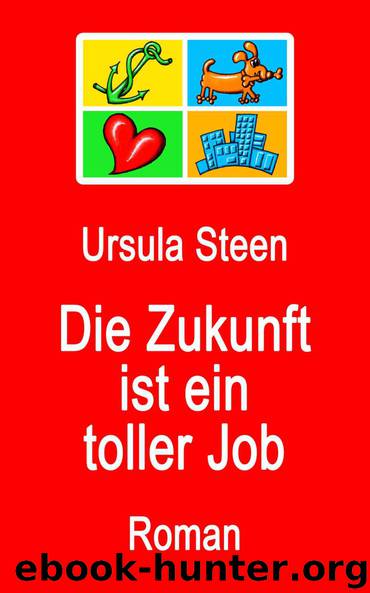 Die Zukunft ist ein toller Job (German Edition) by Steen Ursula