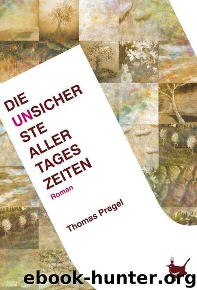 Die unsicherste aller Tageszeiten by Pregel Thomas