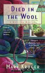 Died in the Wool: A Knitting Mystery (Knitting Mysteries) by Mary Kruger