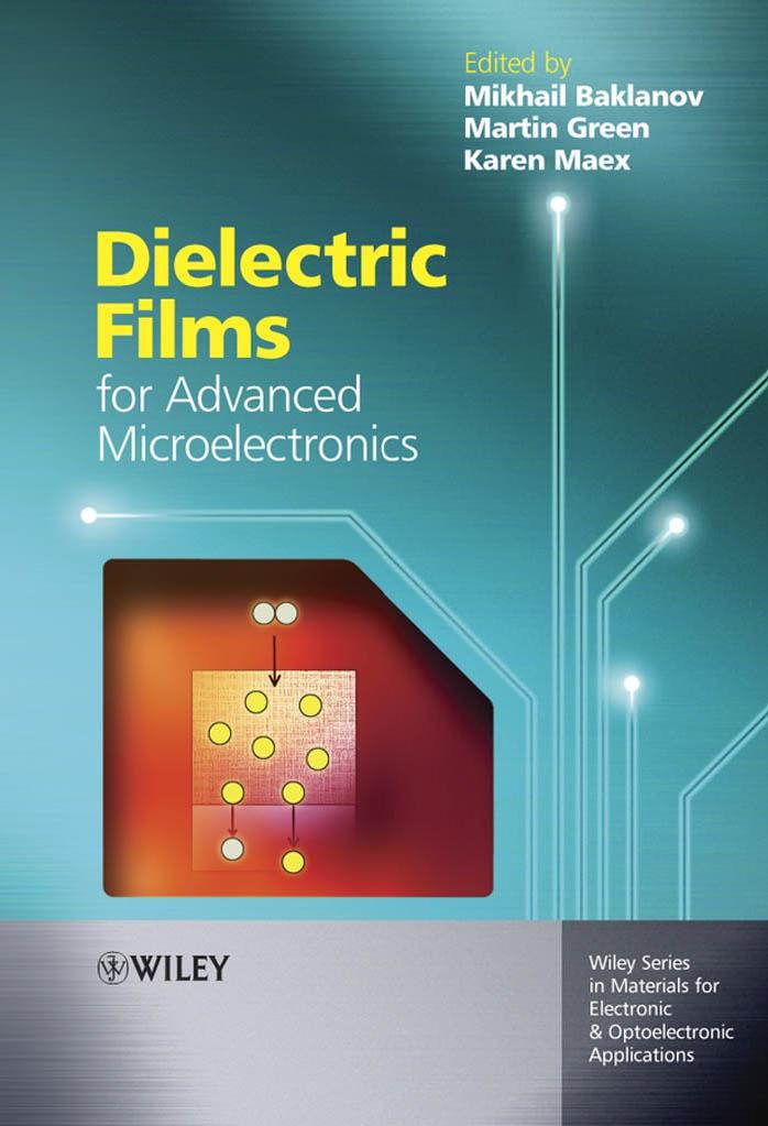 Dielectric Films for Advanced Microelectronics (Wiley Series in Materials for Electronic & Optoelectronic Applications) by Mikhail Baklanov Karen Maex Martin Green