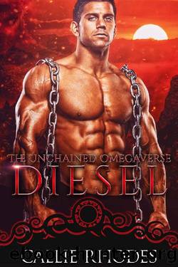 Diesel: The Unchained Omegaverse: MF Alpha Omega Romance by Callie Rhodes