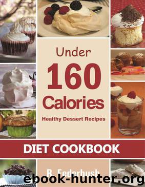 Diet Cookbook: Healthy Dessert Recipes under 160 Calories. Naturally, Delicious Desserts That No One Will Believe They Are Low Fat & Healthy ((Diet Cookbooks Collection)) by Federbush R