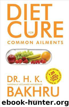 Diet Cure For Common Ailments: 1 by Dr. H.K. Bakhru