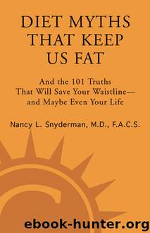 Diet Myths That Keep Us Fat by Nancy L. Snyderman M.D