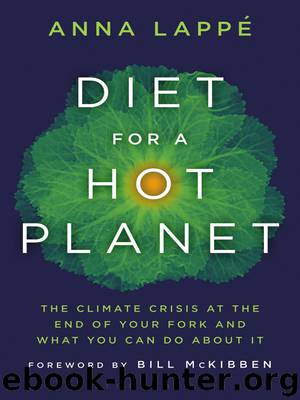 Diet for a Hot Planet: The Climate Crisis at the End of Your Fork and What You Can Do About It by Anna Lappe & Bill McKibben