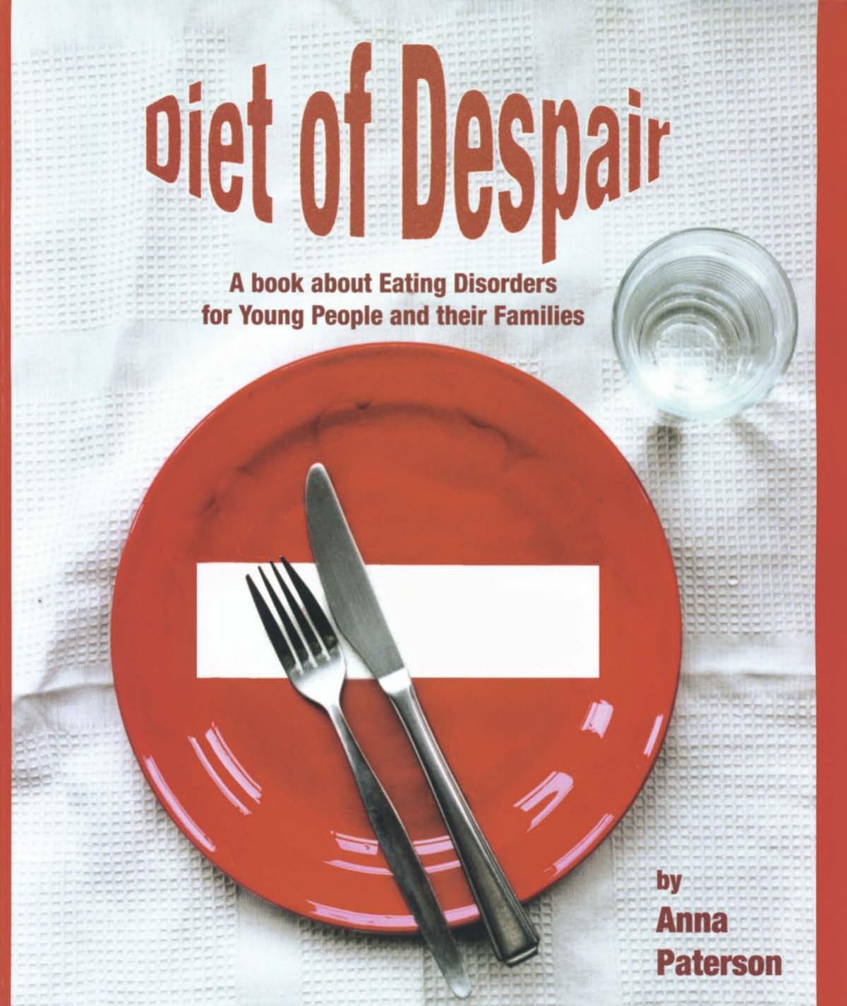 Diet of Despair : A Book about Eating Disorders for Young People and Their Families by Anna Paterson