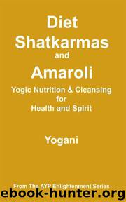 Diet, Shatkarmas and Amaroli - Yogic Nutrition & Cleansing for Health and Spirit (AYP Enlightenment Series Book 6) by Yogani