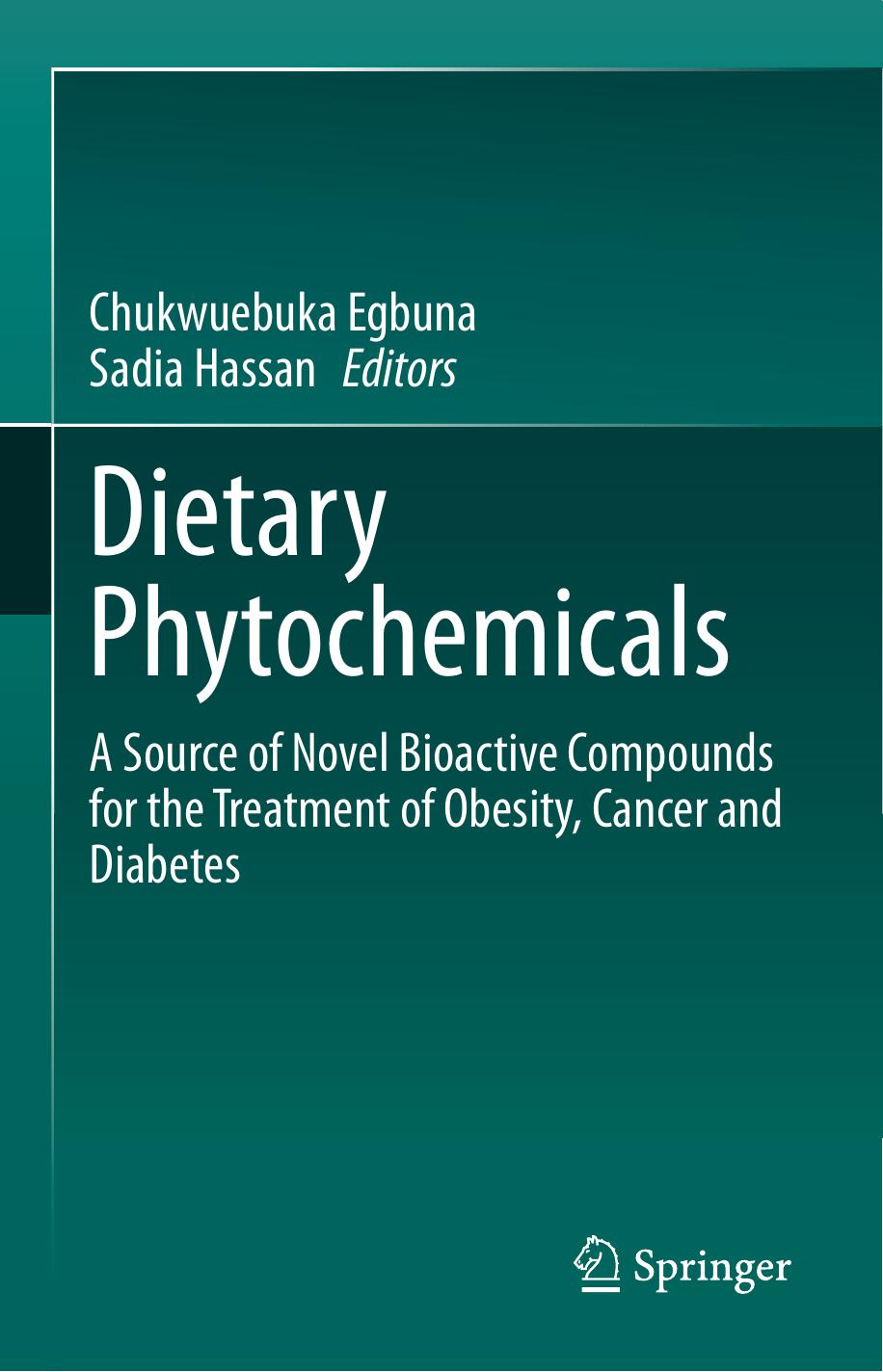 Dietary Phytochemicals: A Source of Novel Bioactive Compounds for the Treatment of Obesity, Cancer and Diabetes by Chukwuebuka Egbuna & Sadia Hassan