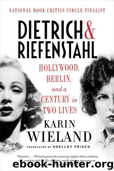 Dietrich & Riefenstahl: Hollywood, Berlin, and a Century in Two Lives by Wieland Karin & Frisch Shelley