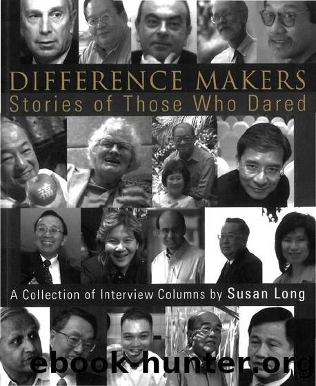 Difference Makers: Stories Of Those Who Dared - A Collection Of Interview Columns By Susan Long (English Version) : Stories of Those Who Dared - A Collection of Interview Columns by Susan Long by Susan Long
