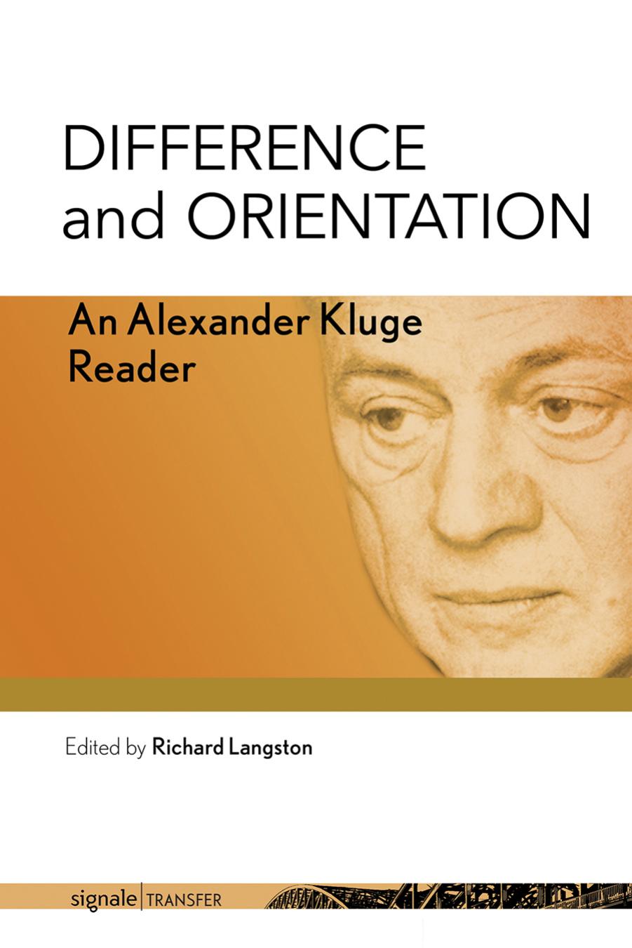 Difference and Orientation: An Alexander Kluge Reader by Alexander Kluge edited by Richard Langston