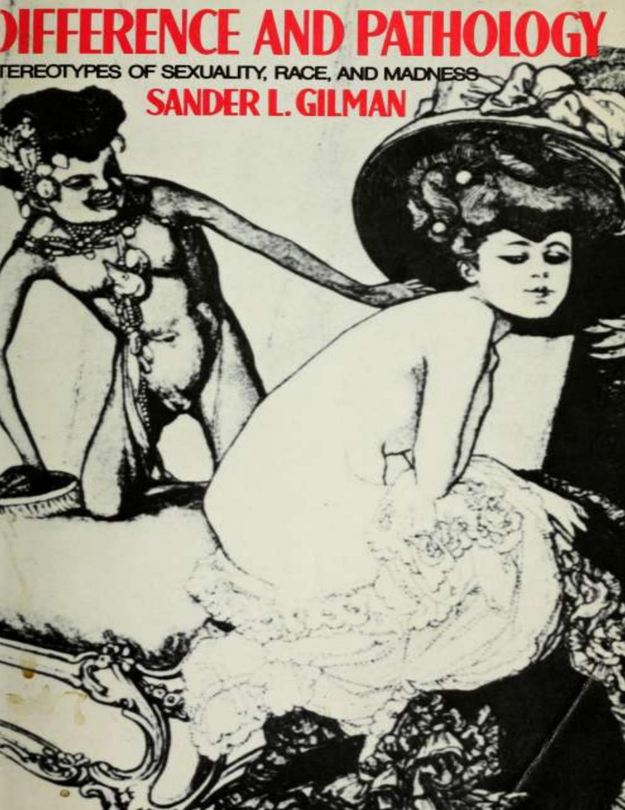 Difference and Pathology : Stereotypes of Sexuality, Race, and Madness by Sander L Gilman