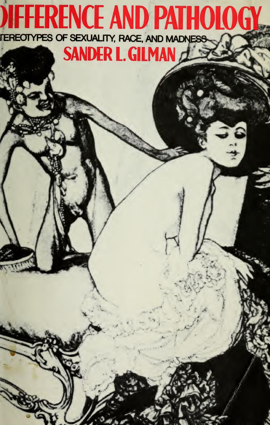 Difference and Pathology: Stereotypes of Sexuality, Race, and Madness by Sander L. Gilman; Sander Lawrence Gilman