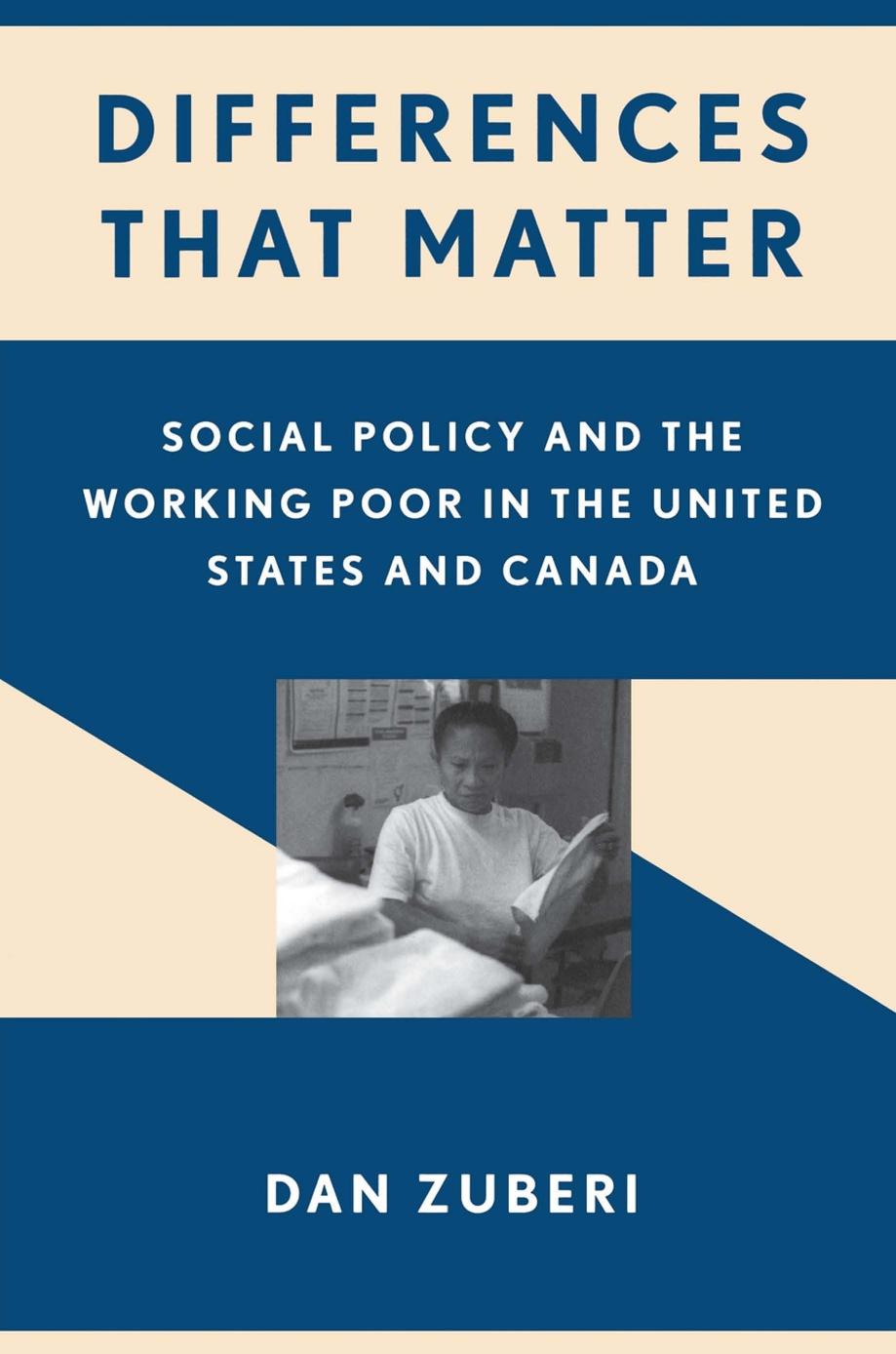 Differences That Matter: Social Policy and the Working Poor in the United States and Canada by Dan Zuberi