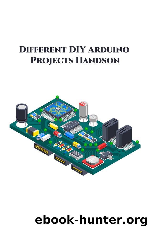 Different DIY Arduino Projects Handson: Measure SoundNoise Level, Musical Fountain, control a Servo Motor, Movement Detector, TIVA C Series etc., by K Anbazhagan