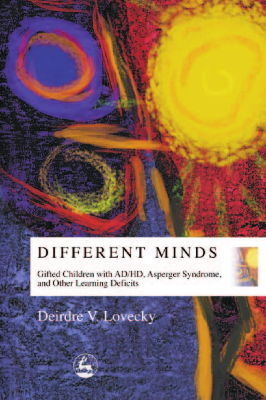 Different Minds: Gifted Children With Ad/Hd, Asperger Syndrome, and Other Learning Deficits by Deirdre V. Lovecky