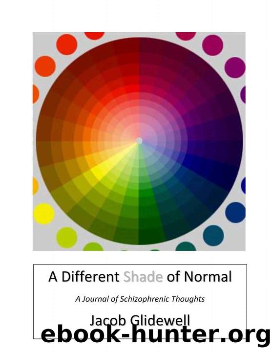 Different Shade of Normal: A Journal of Schizophrenic Thoughts by Jacob Glidewell