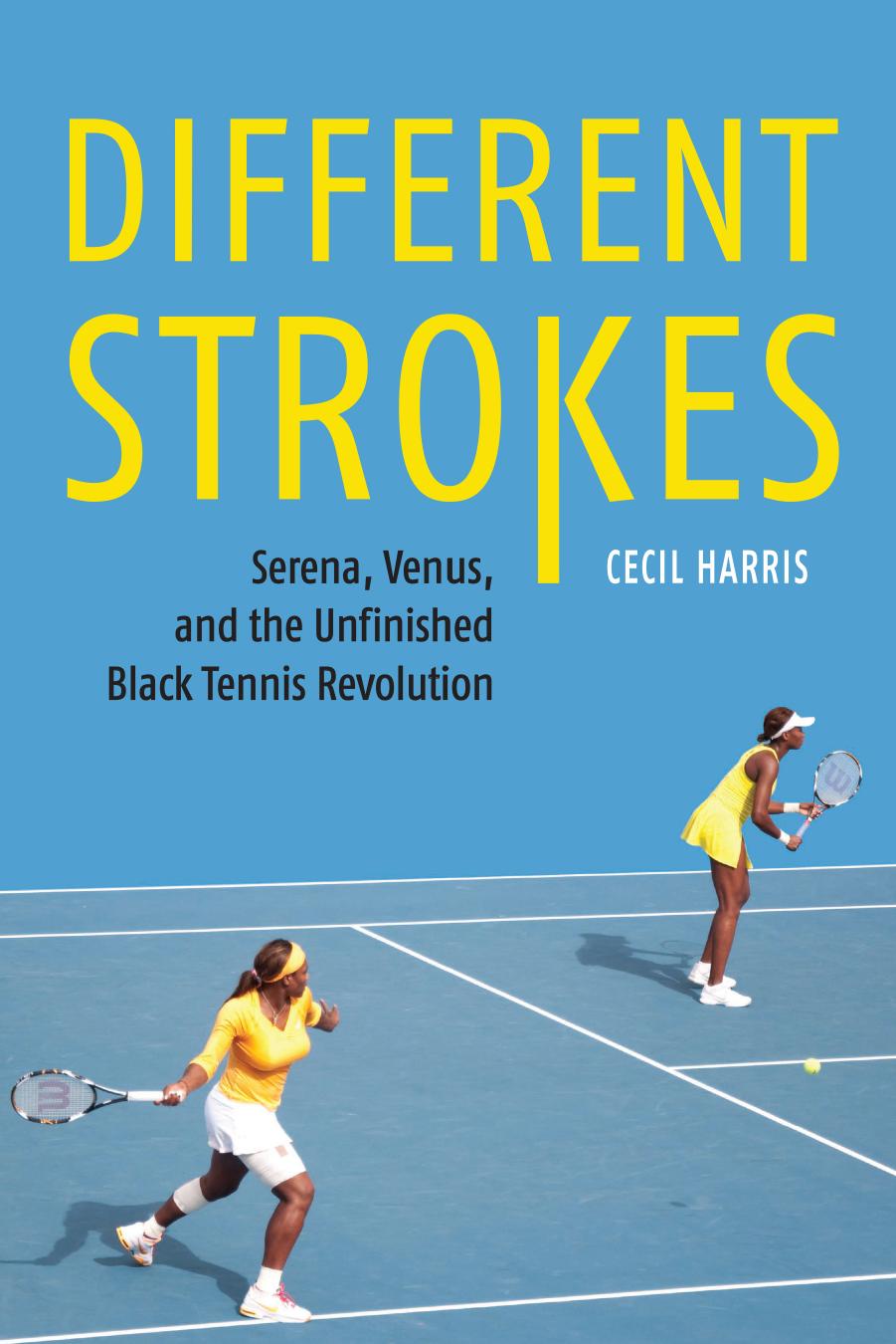 Different Strokes: Serena, Venus, and the Unfinished Black Tennis Revolution by Cecil Harris