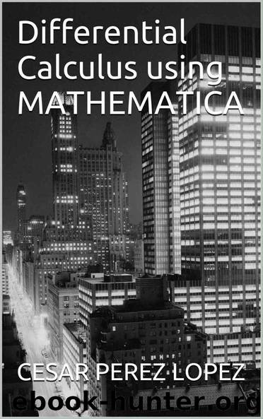 Differential Calculus using MATHEMATICA by CESAR PEREZ LOPEZ