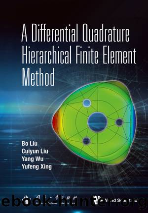 Differential Quadrature Hierarchical Finite Element Method, A by Bo Liu;Cuiyun Liu;Yang Wu;Yufeng Xing;