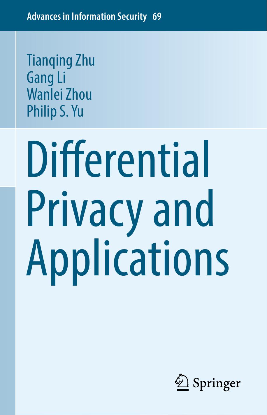 Differential privacy and applications by Li Gang; Yu Philip S.; Zhou Wanlei; Zhu Tianqing