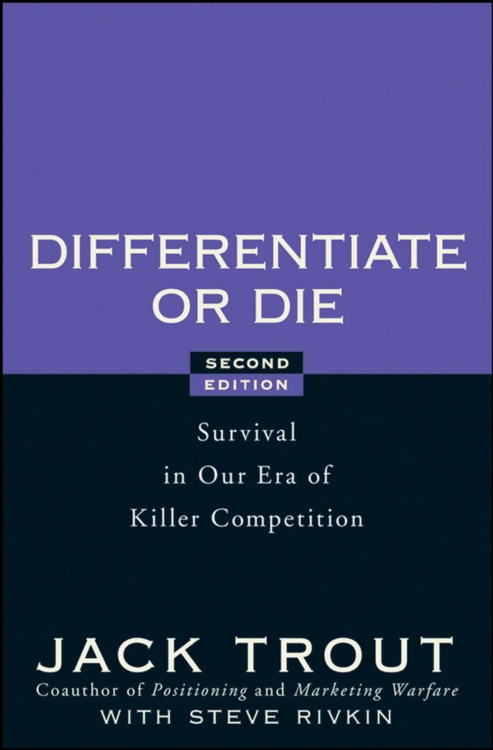 Differentiate or Die: Survival in Our Era of Killer Competition by Jack Trout Steve Rivkin