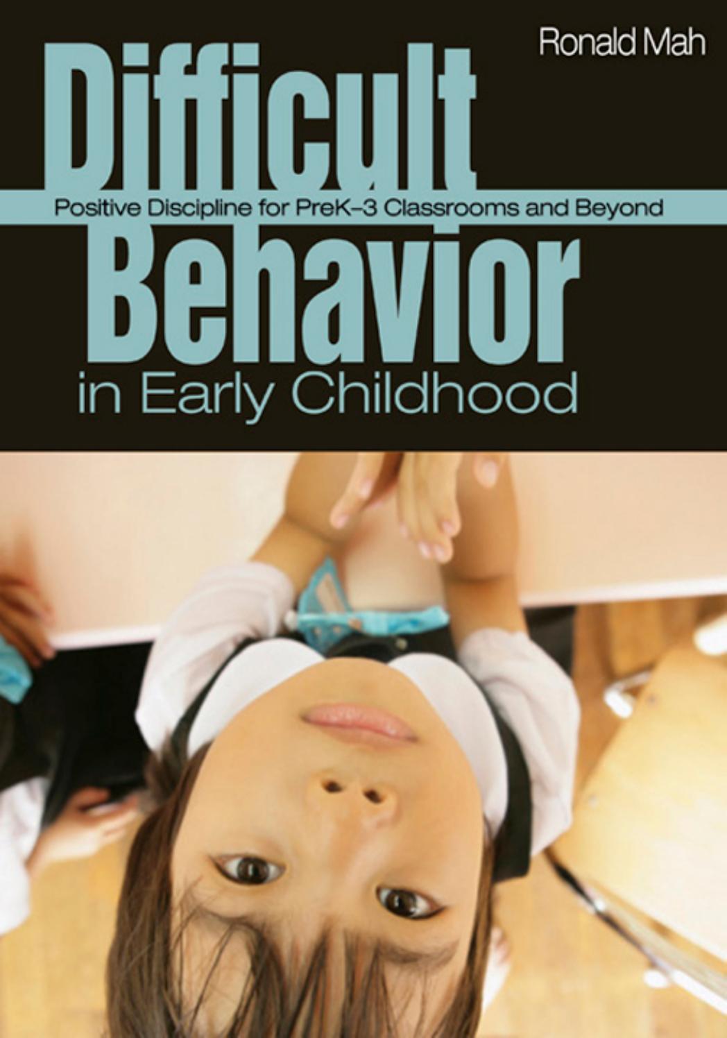 Difficult Behavior in Early Childhood: Positive Discipline for PreK-3 Classrooms and Beyond by Ronald Mah
