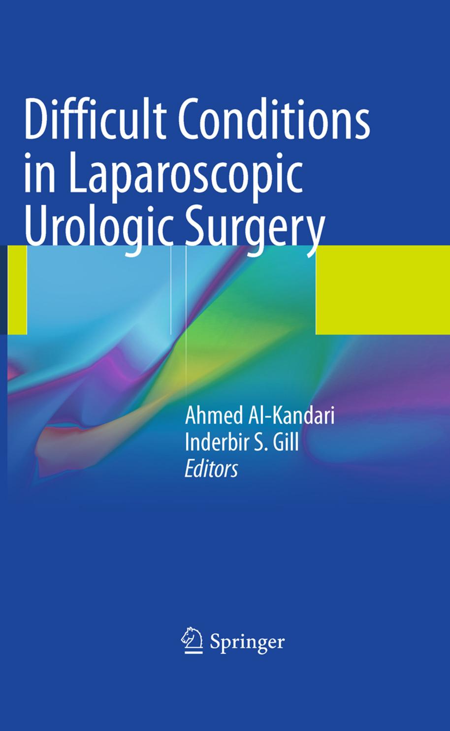 Difficult Conditions in Laparoscopic Urologic Surgery by Ahmed M. Al-Kandari Inderbir S. Gill (auth.) Ahmed Al-Kandari Inderbir S. Gill (eds.)