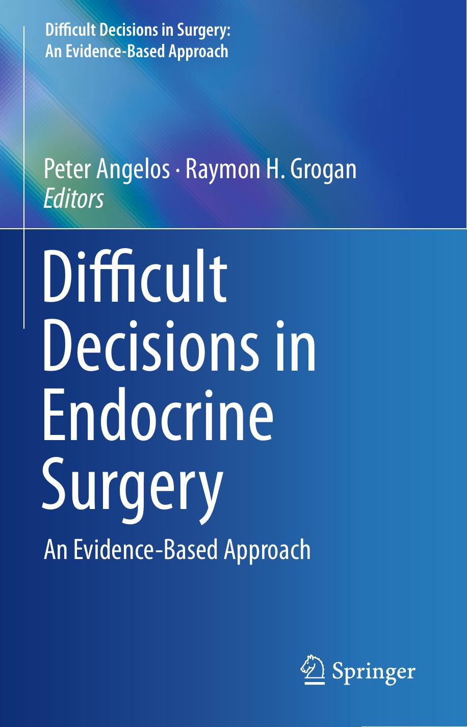 Difficult Decisions in Endocrine Surgery: An Evidence-Based Approach by Peter Angelos Raymon H. Grogan