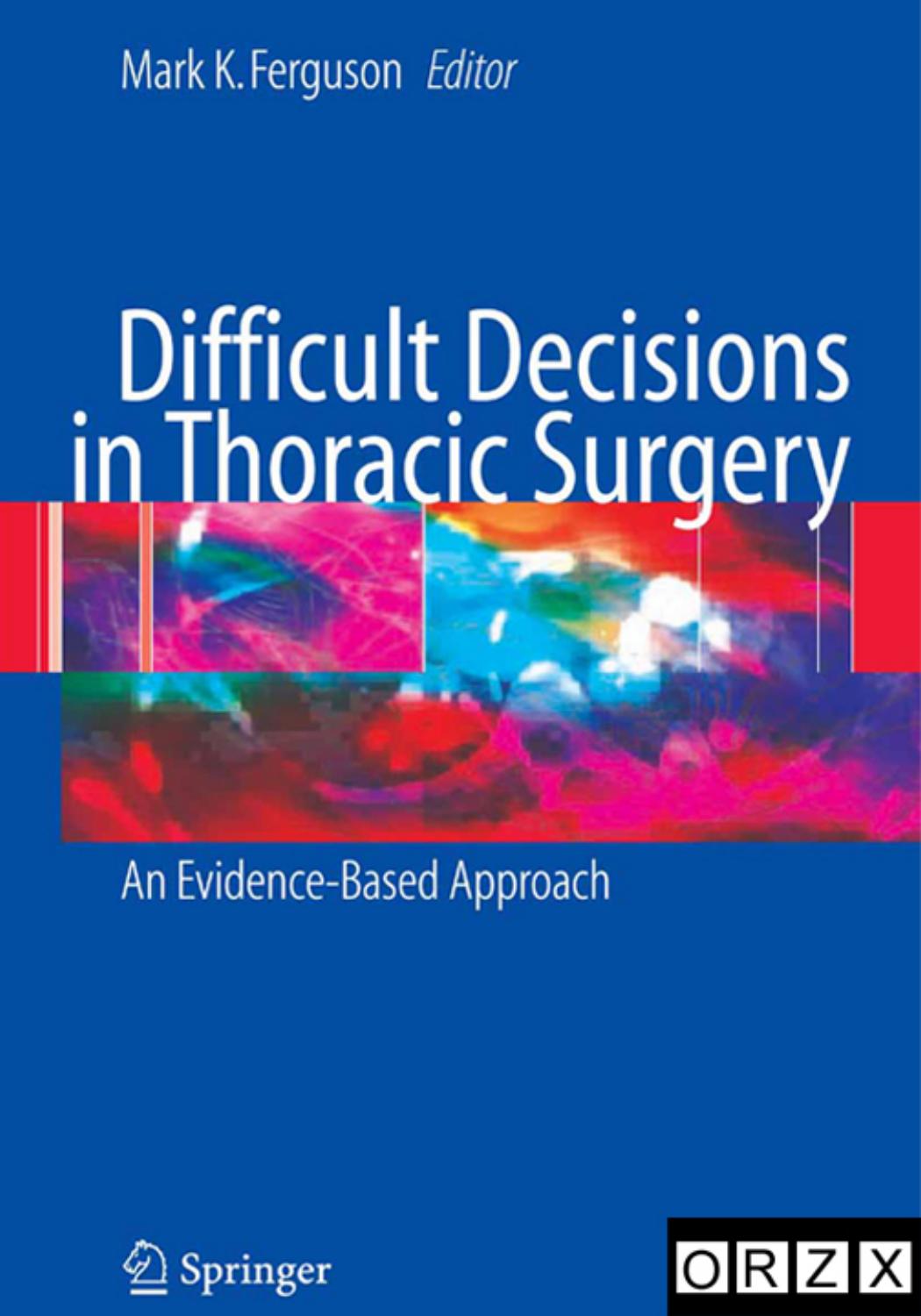 Difficult Decisions in Thoracic Surgery by Mark K. Ferguson