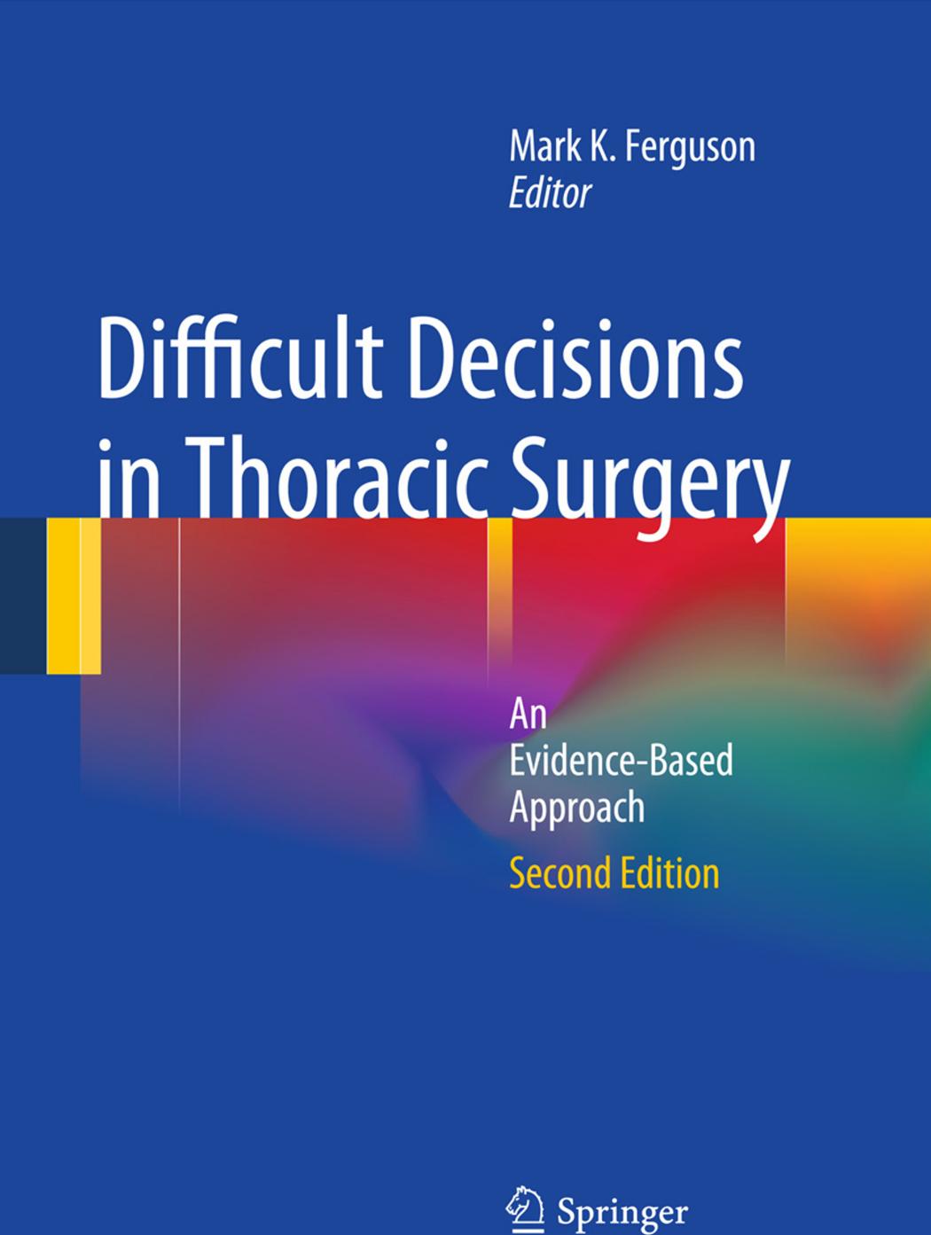 Difficult Decisions in Thoracic Surgery: An Evidence-Based Approach by Mark K. Ferguson (auth.) Mark K. Ferguson (eds.)