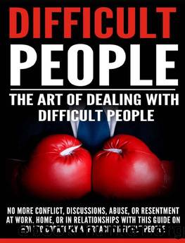 Difficult People: The Art Of Dealing With Difficult People - No More Conflict, Discussions, Abuse, And Resentment at Work, Home, Or In Relationships With ... Bullying, Mean People, Emotional Abuse) by Andrew Jackson