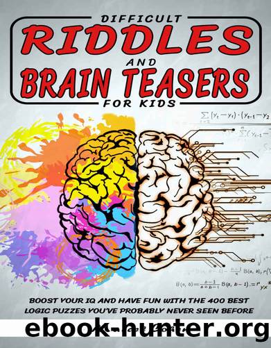 Difficult Riddles And Brain Teasers For kids : Boost your IQ and have fun with the 400 best logic puzzles you've probably never seen before. (Logic Games Book 1) by Marcel Cohen