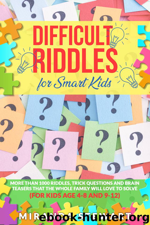 Difficult Riddles For Smart Kids: More Than 1000 Riddles, Trick Questions And Brain Teasers That The Whole Family Will Love To Solve (For Kids Age 4-8 And 9-12) (Riddles For Kids) by Miranda Stewart