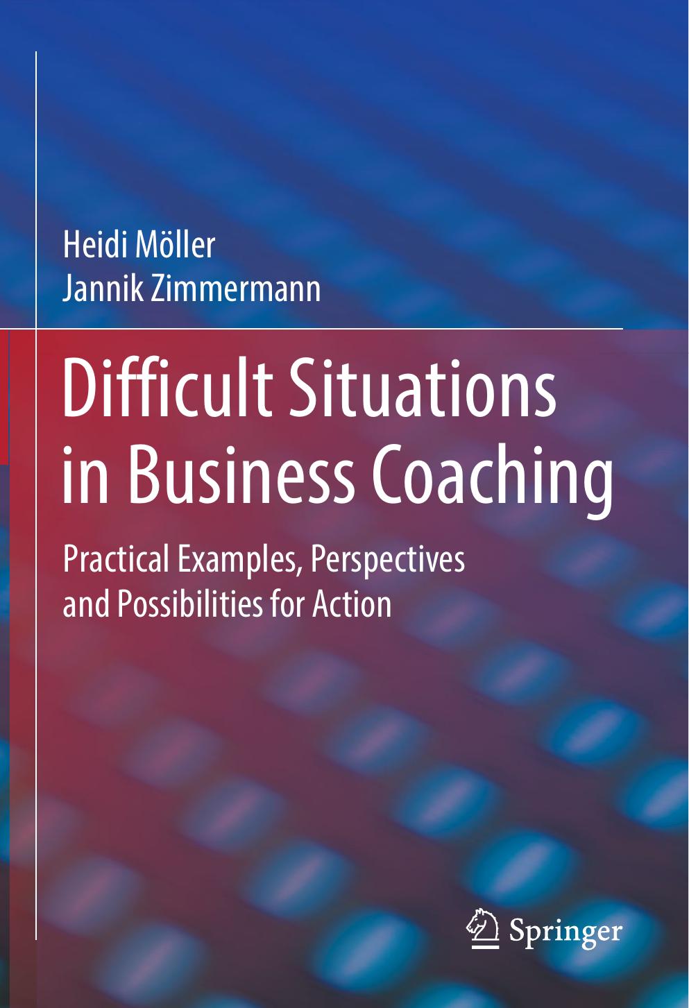 Difficult Situations in Business Coaching: Practical Examples, Perspectives and Possibilities for Action by Heidi Möller Jannik Zimmermann