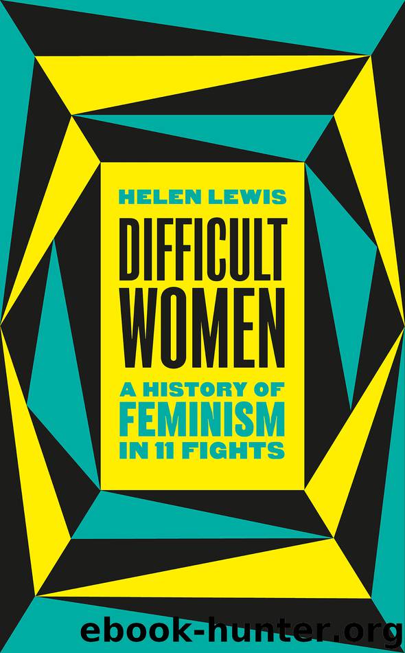 Difficult Women: A History of Feminism in 11 Fights by Helen Lewis