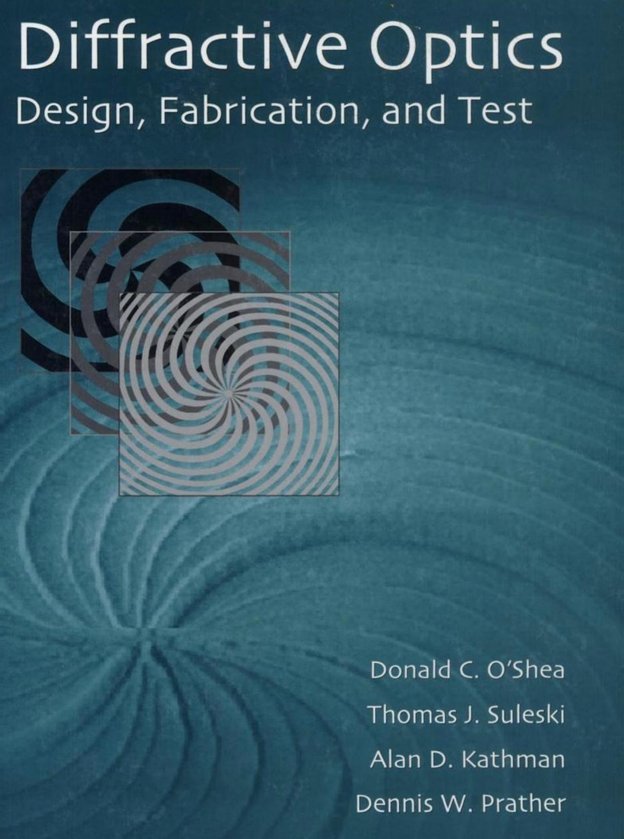 Diffractive Optics: Design, Fabrication, and Test (Tutorial Texts in Optical Engineering. SPIE Press Monograph) by Donald C. O'Shea