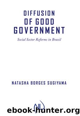 Diffusion of Good Government: Social Sector Reforms in Brazil by Natasha Borges Sugiyama