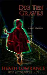Dig Ten Graves: Stories by Heath Lowrance