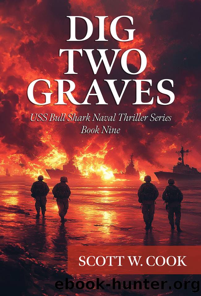 Dig Two Graves: A WWII Submarine Adventure Novel (USS Bull Shark Naval Thriller series Book 9) by Cook Scott