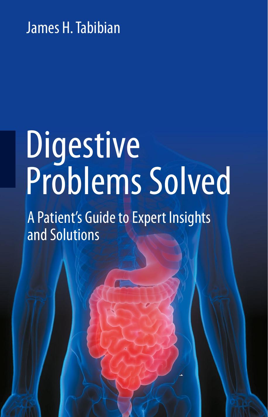 Digestive Problems Solved: A Patient's Guide to Expert Insights and Solutions by James H. Tabibian