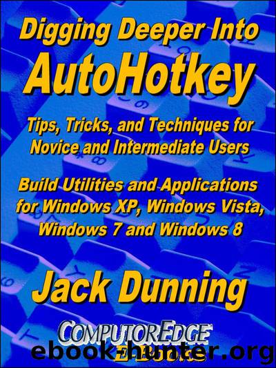 Digging Deeper into AutoHotkey: Tips, Tricks, and Techniques for Novice and Intermediate Users by Jack Dunning