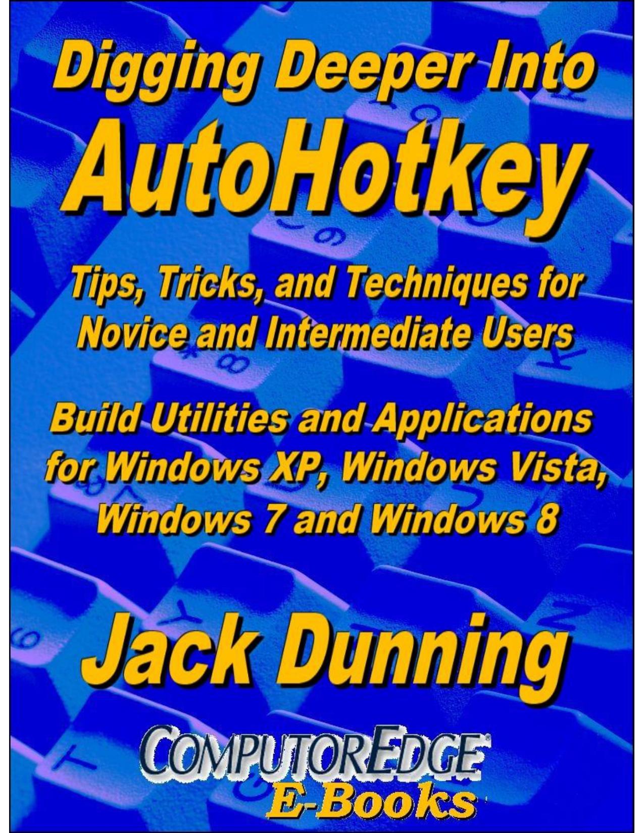 Digging Deeper into AutoHotkey: Tips, Tricks, and Techniques for Novice and Intermediate Users for PDF by Jack Dunning