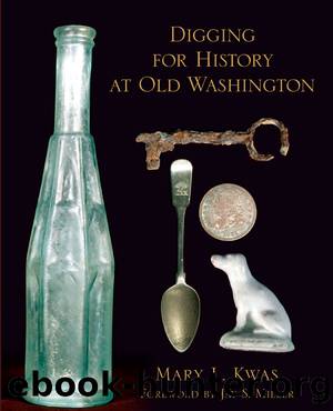 Digging for History at Old Washington by Kwas Mary L.;Miller Jay S.;