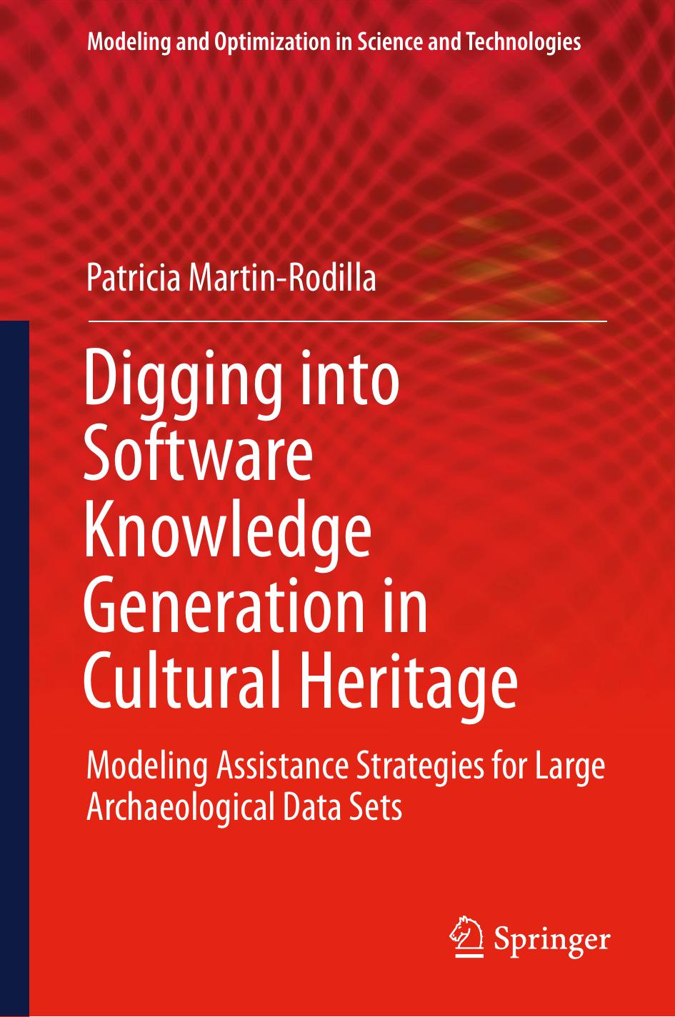 Digging into Software Knowledge Generation in Cultural Heritage: Modeling Assistance Strategies for Large Archaeological Data Sets by Patricia Martin-Rodilla (auth.)
