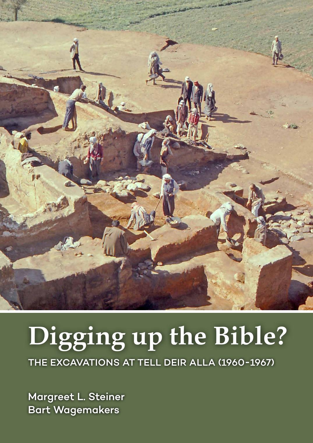 Digging up the Bible?: The Excavations at Tell Deir Alla, Jordan (1960-1967) by Margreet L. Steiner; Bart Wagemakers
