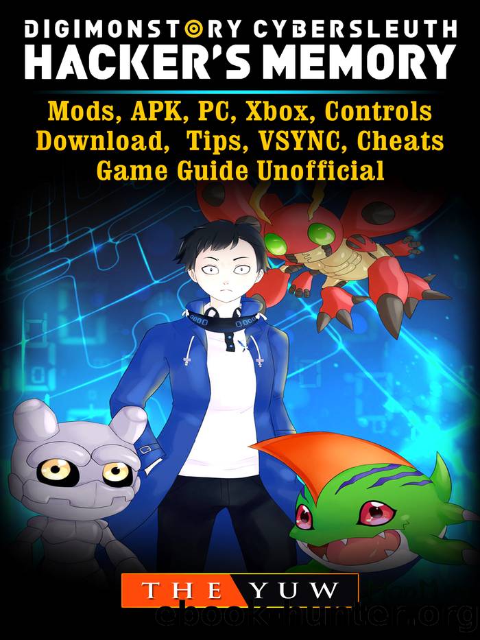 Digimon Story Cyber Sleuth Hackers Memory, Mods, APK, PC, Xbox, Controls, Download, Tips, VSYNC, Cheats, Game Guide Unofficial by The Yuw