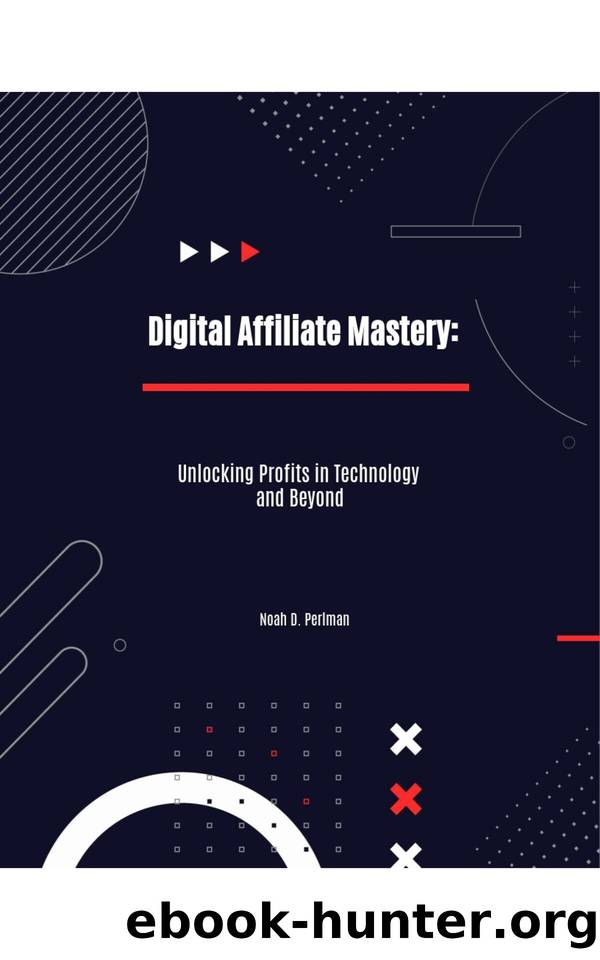 Digital Affiliate Mastery: Unlocking Profits in Technology and Beyond by Perlman Noah D